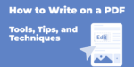Comment écrire sur un PDF : outils, conseils et techniques